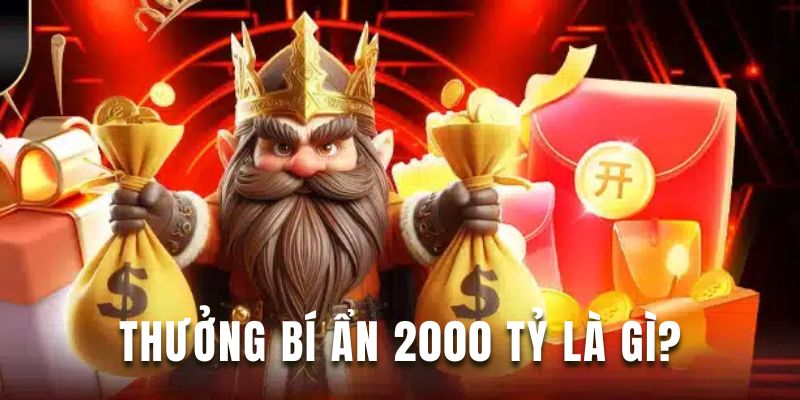 Tìm hiểu chương trình thưởng bí ẩn 2000 tỷ hấp dẫn