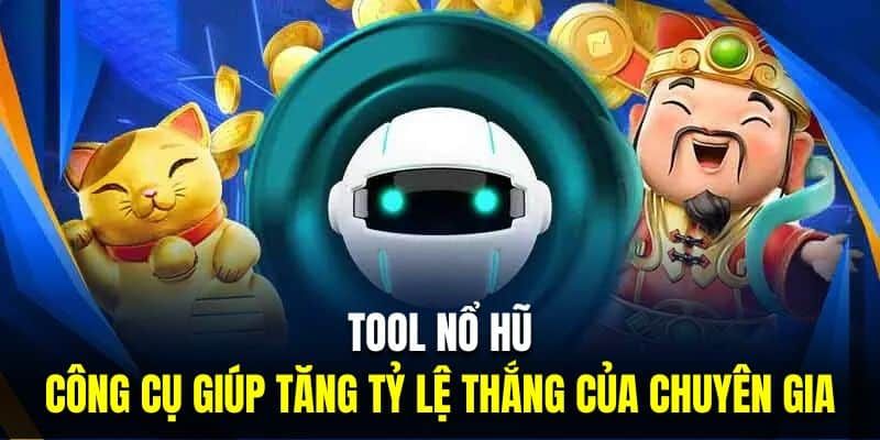 Tool nổ hũ bậc nhất đáng thử tại nhà cái